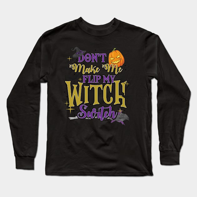 Don't Make Me Flip My Witch Switch Long Sleeve T-Shirt by Peter the T-Shirt Dude